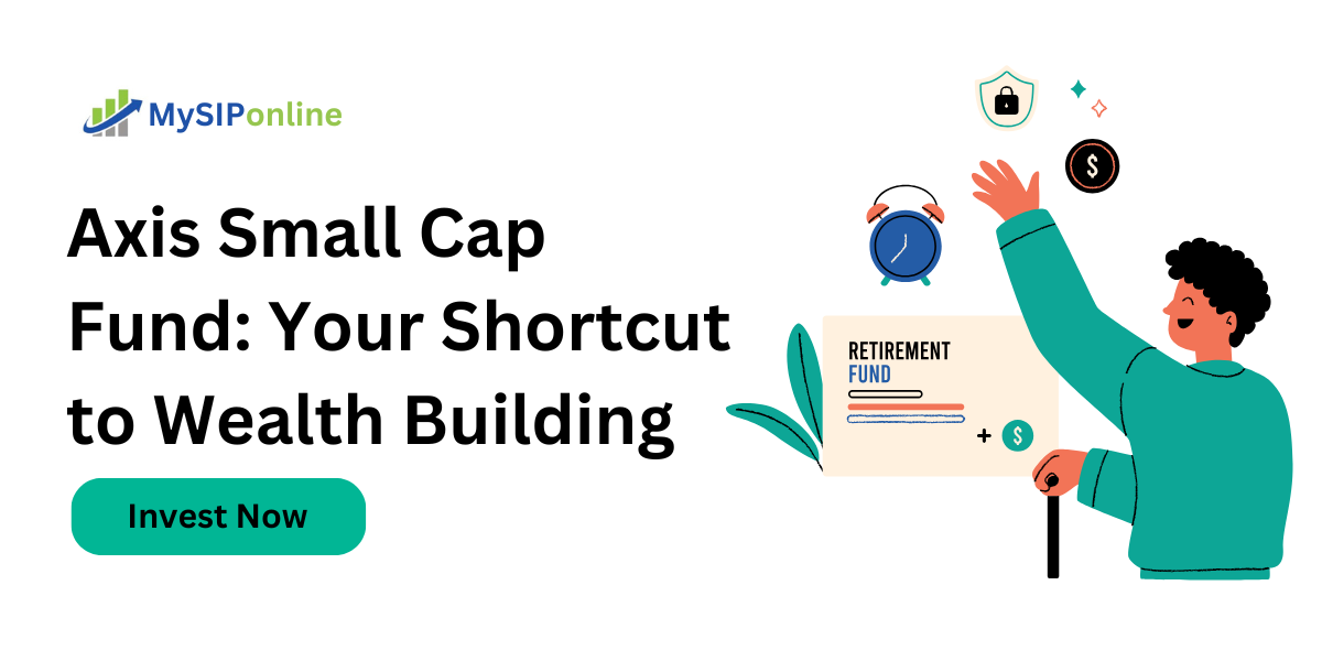 Axis Small Cap Fund: Your Shortcut to Wealth Building