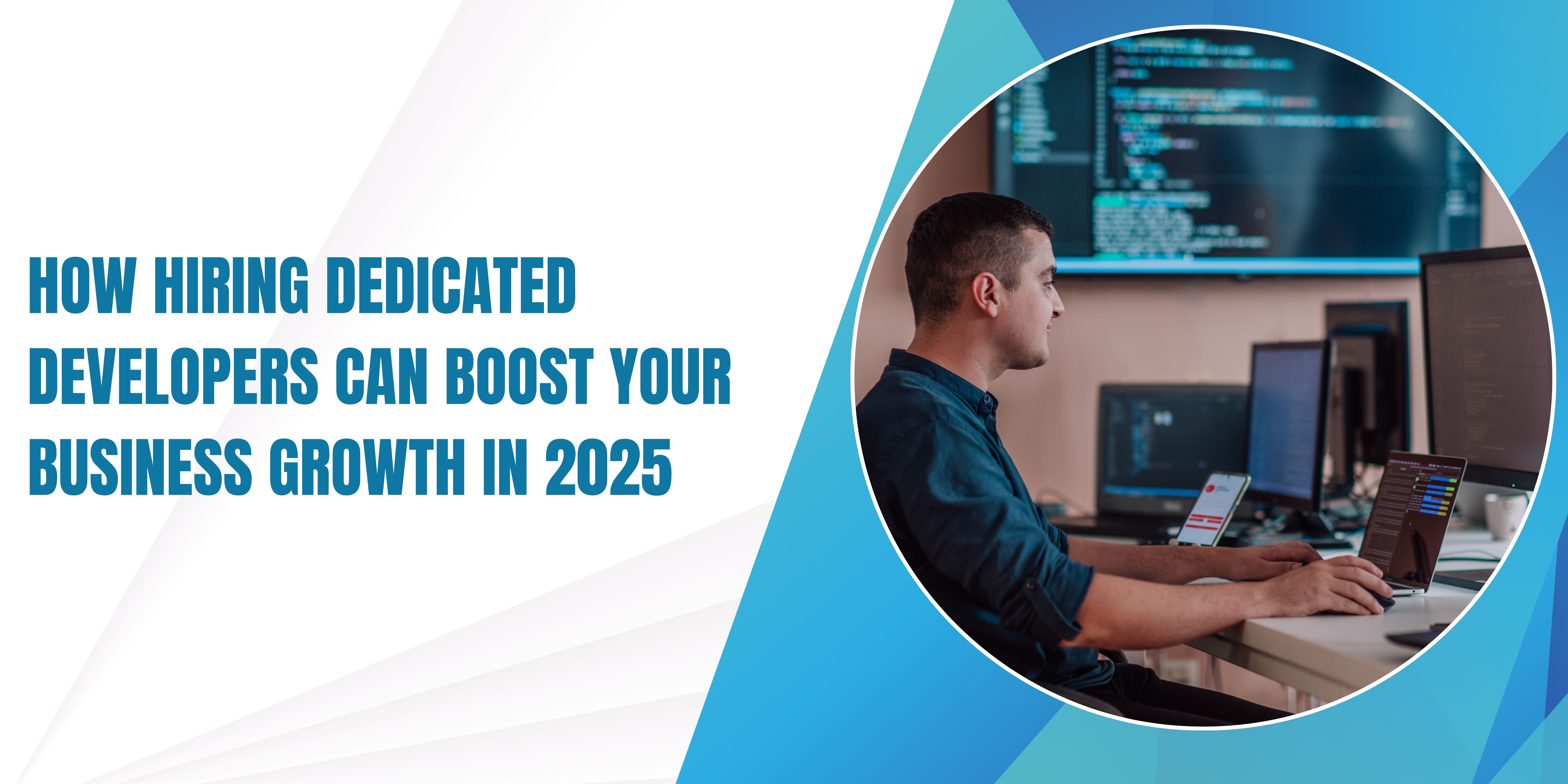 How Hiring Dedicated Developers Can Boost Your Business Growth in 2025