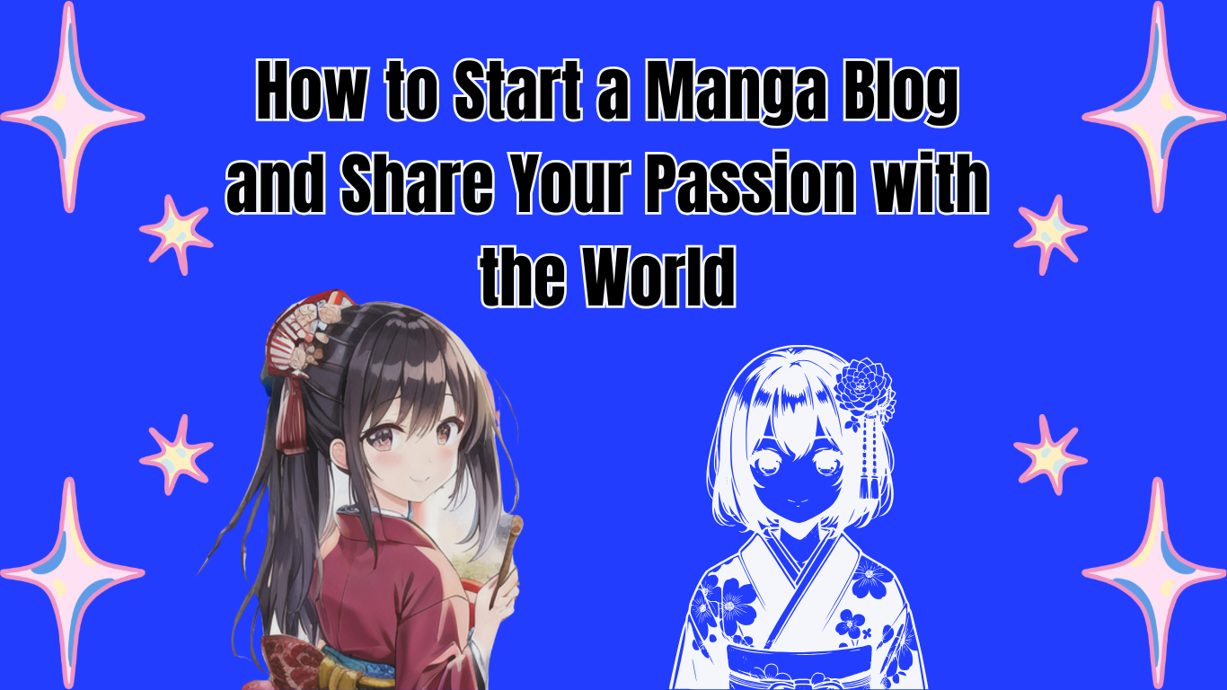 How to Start a Manga Blog and Share Your Passion with the World