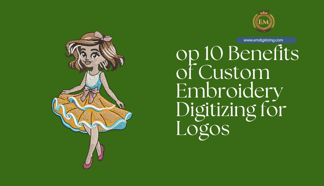 op 10 Benefits of Custom Embroidery Digitizing for Logos