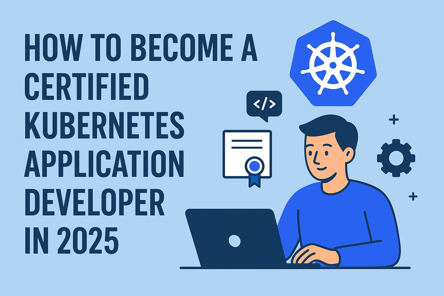 How to Become a Certified Kubernetes Application Developer in 2025