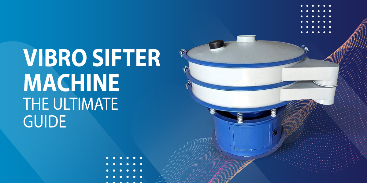 Ultimate FAQ Guide of Vibro Sifter Machine