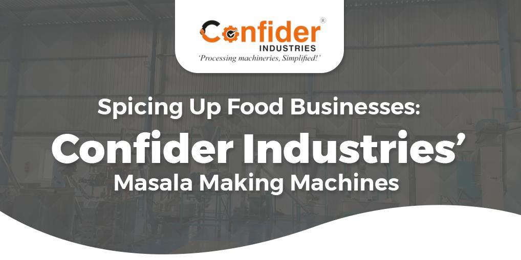 Spicing Up Food Businesses: Confider Industries’ Masala Making Machines
