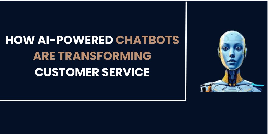 How AI-Powered Chatbots are Transforming Customer Service