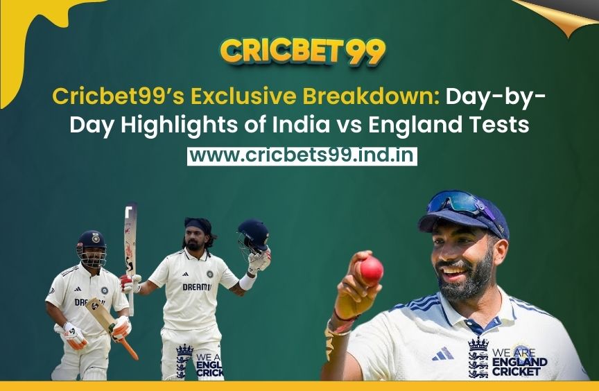 Cricbet99’s Exclusive Breakdown: Day-by-Day Highlights of India vs England Tests