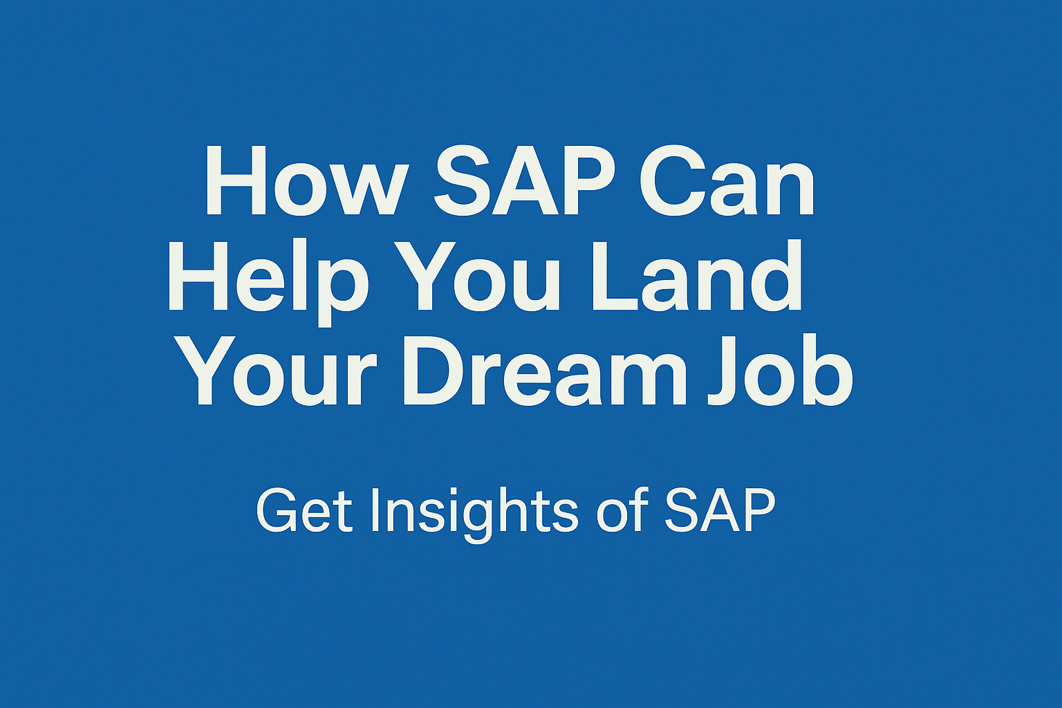 How SAP Can Help You Land Your Dream Job | Get Insights of SAP