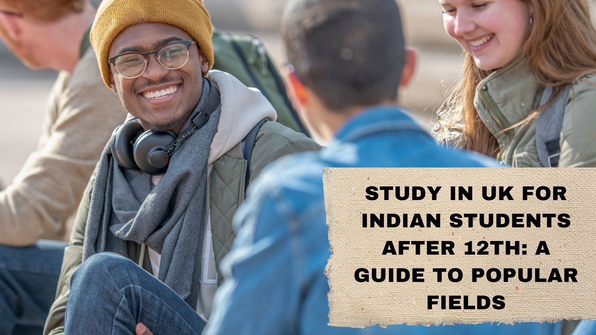 Study in UK for Indian Students After 12th: A Guide to Popular Fields