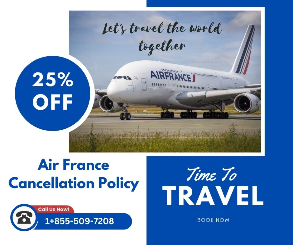 Air France Cancellation Policy: Complete Guidance for Travelers