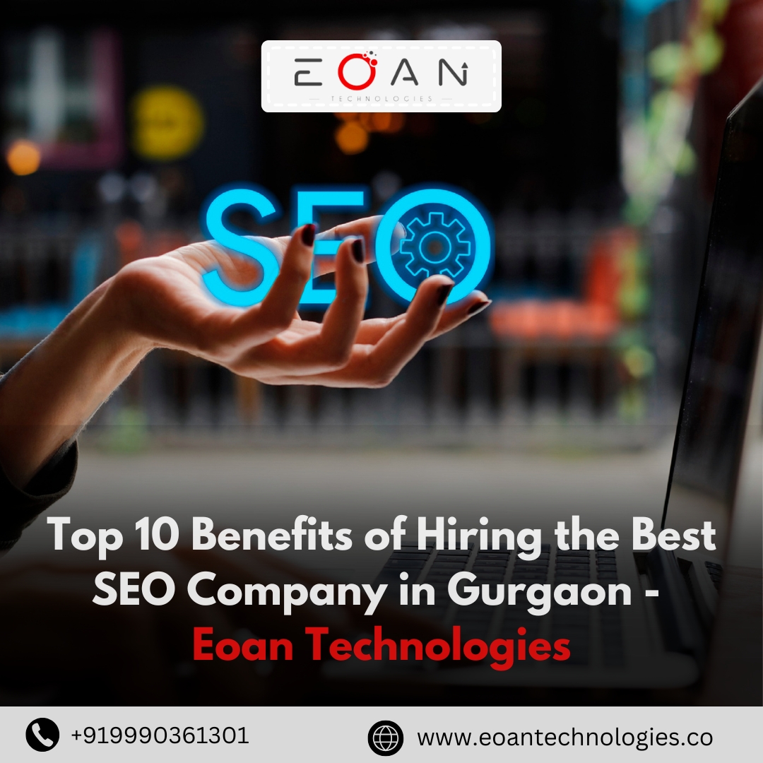 Top 10 Benefits of Hiring the Best SEO Company in Gurgaon - Eoan Technologies