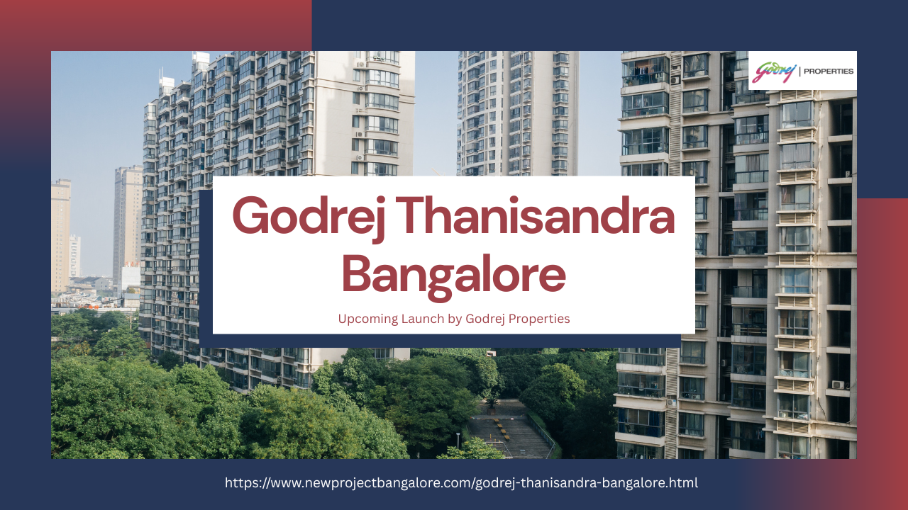 Godrej Thanisandra – Redefining Urban Living in North Bangalore