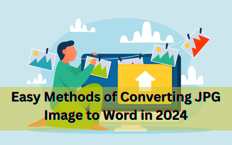 Easy Methods of Converting JPG Images to Word in 2024