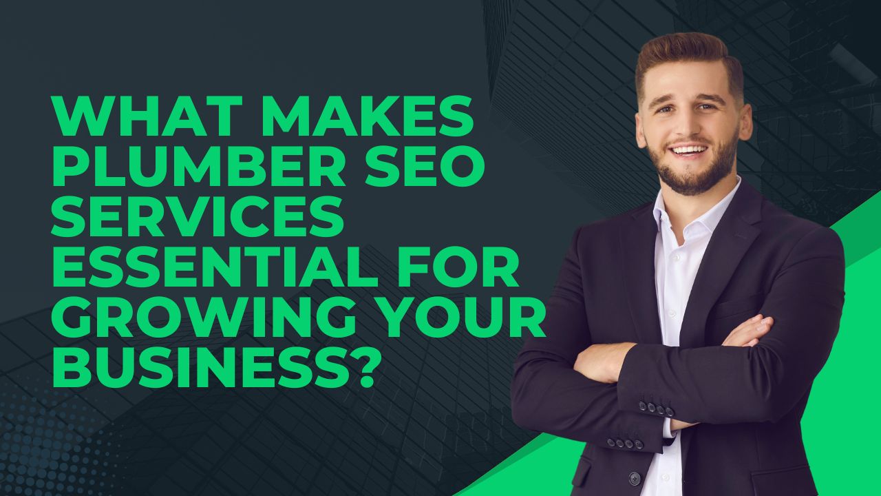 What Makes Plumber SEO Services Essential for Growing Your Business?