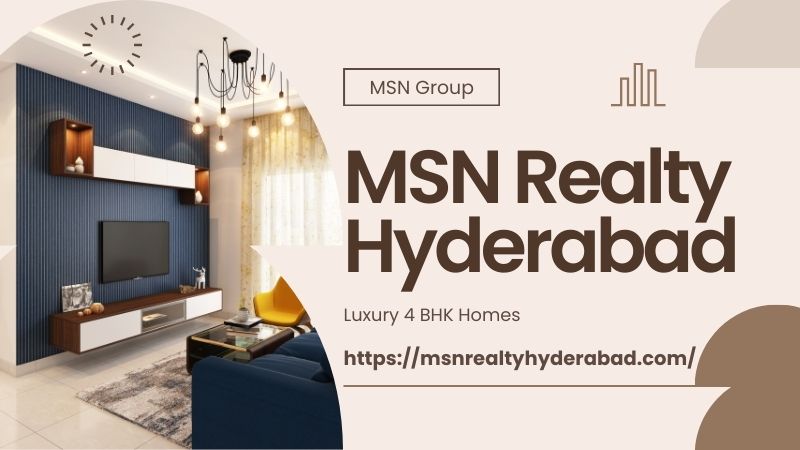 MSN Realty Hyderabad : Best-Class Homes For You