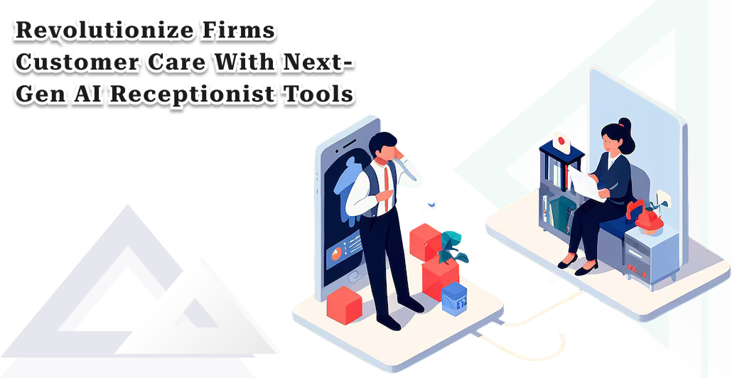 Revolutionize Firms Customer Care with Next-Gen AI Receptionist Tools