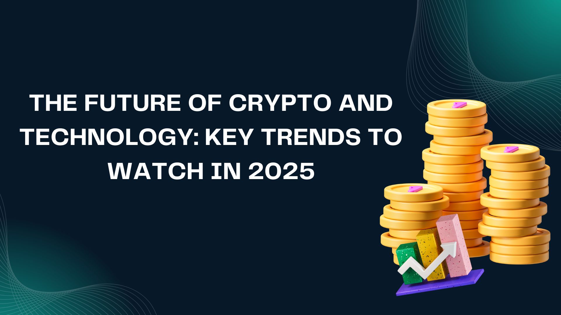 The Future of Crypto and Technology: Key Trends to Watch in 2025