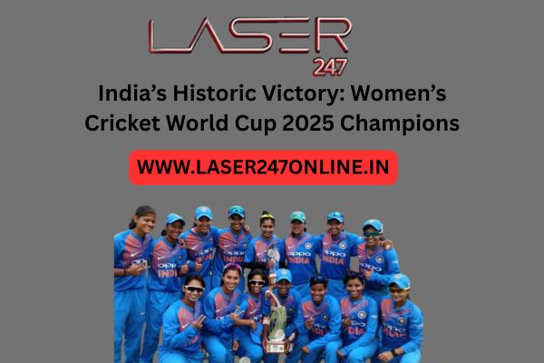 India’s Historic Victory: Women’s Cricket World Cup 2025 Champions