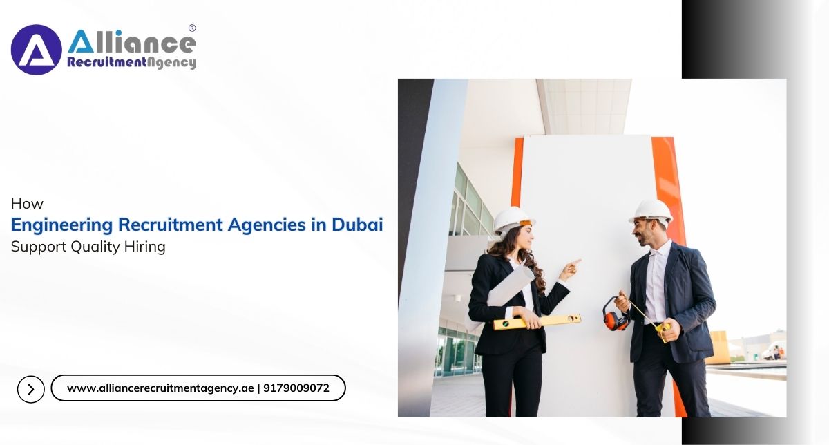 How Engineering Recruitment Agencies in Dubai Support Quality Hiring