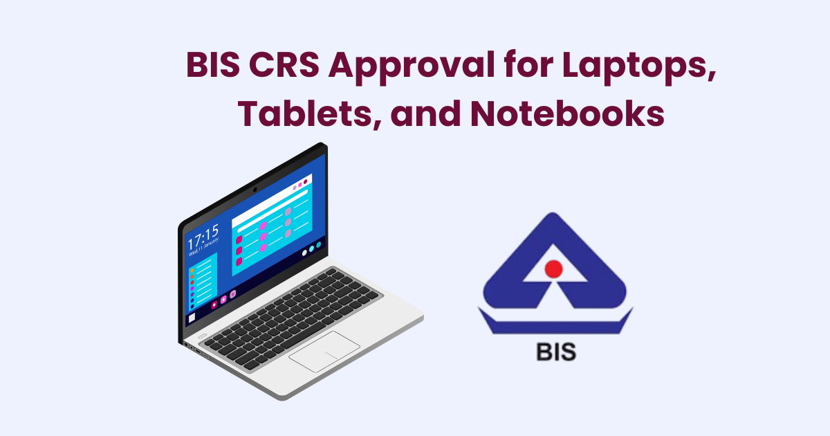 BIS CRS Approval for Laptops, Tablets, and Notebooks