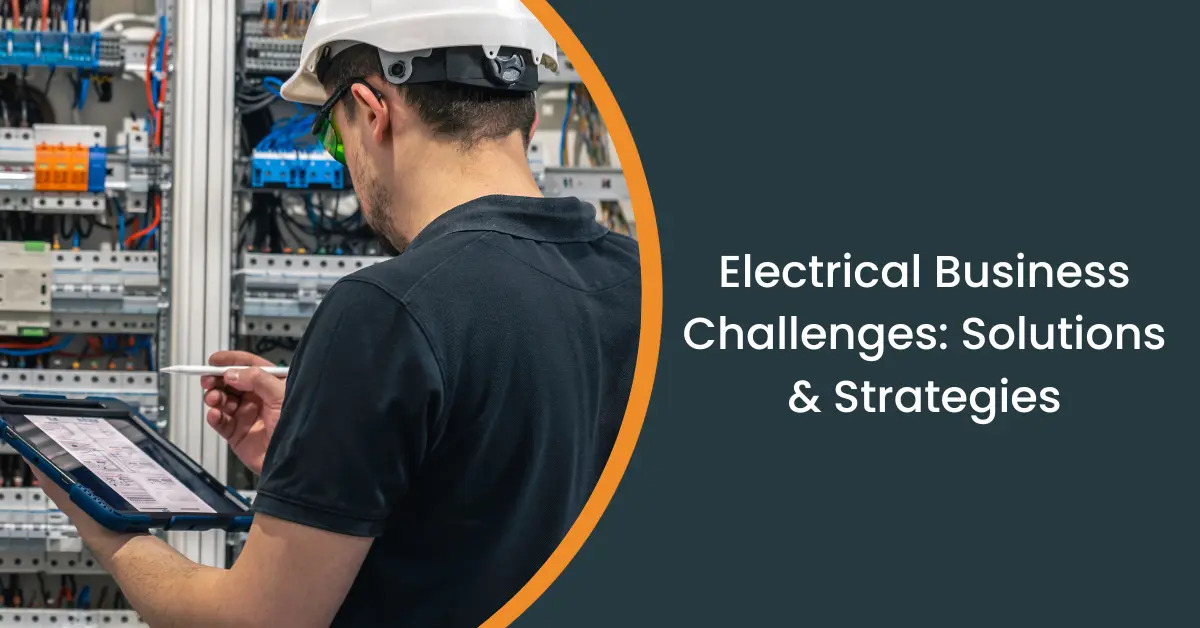 Top Challenges Electrical Businesses Face and How to Overcome Them