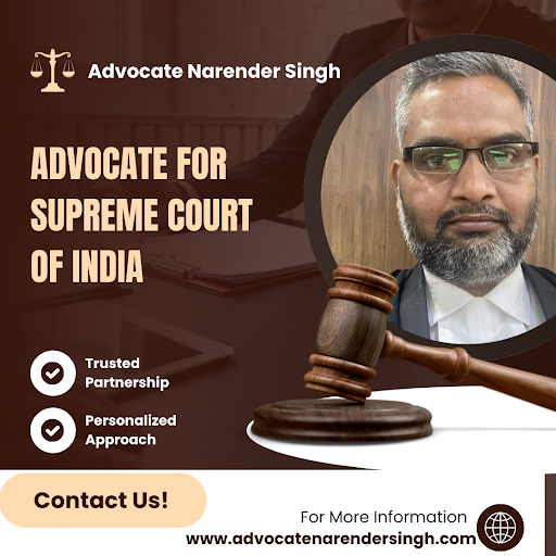 How Advocate Narender Singh is Your Best Choice as an Advocate for Supreme Court of India