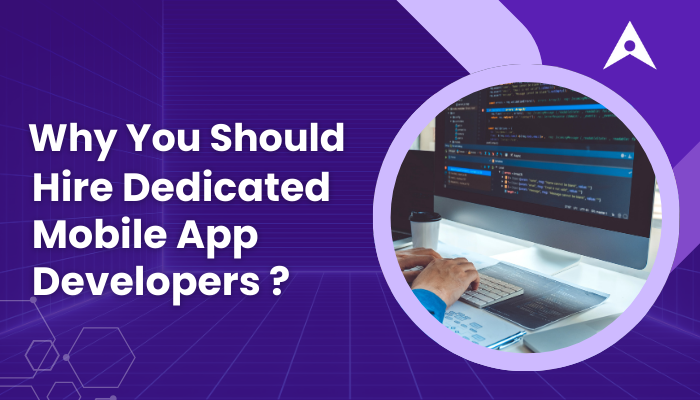 Why You Should Hire Dedicated Mobile App Developers?