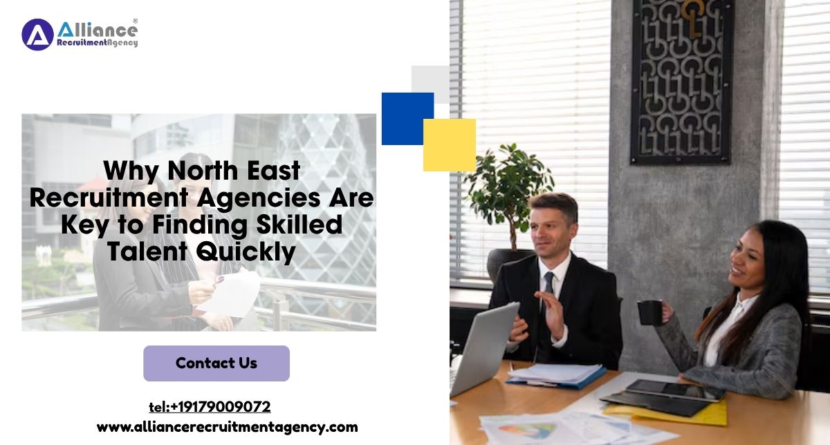 Why North East Recruitment Agencies Are Key to Finding Skilled Talent Quickly