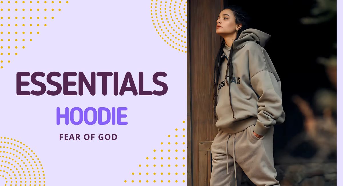 Why the Essentials Hoodie Is a Must-Have