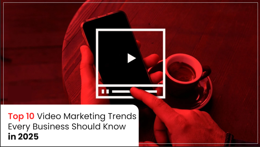 Top 10 Video Marketing Trends Every Business Should Know in 2025