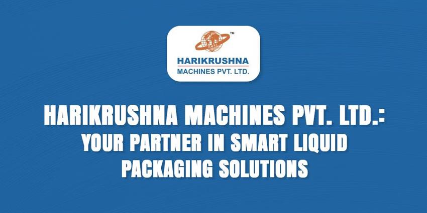 Harikrushna Machines Pvt. Ltd: Your Partner in Smart Liquid Packaging Solutions