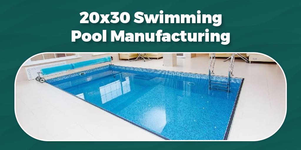 20x30 Swimming Pool Manufacturing