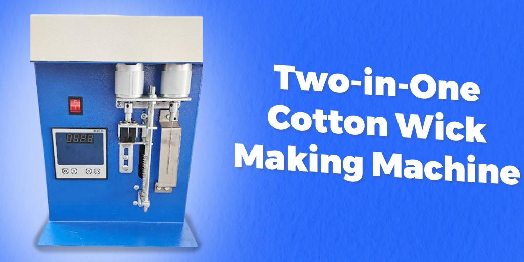 Two-in-One Cotton Wick Making Machine
