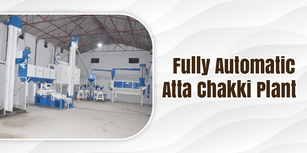 Fully Automatic Atta Chakki Plant