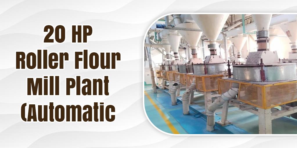 20 HP Roller Flour Mill Plant (Automatic)