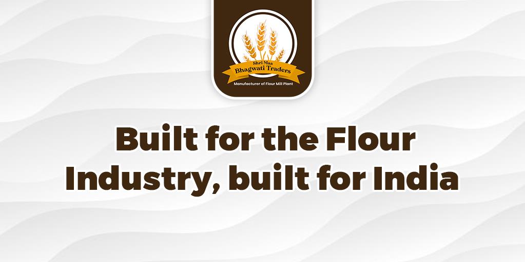 Built for the Flour Industry, built for India