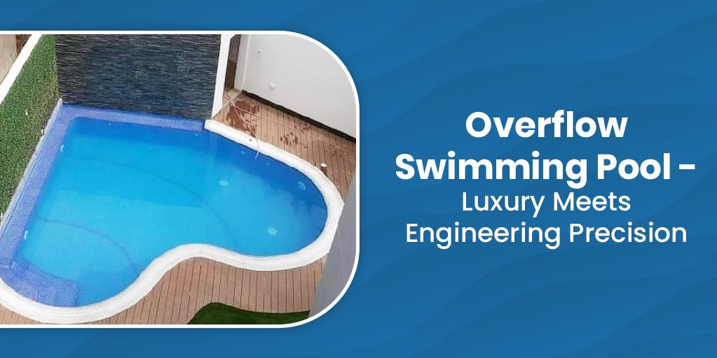 Overflow Swimming Pool – Luxury Meets Engineering Precision