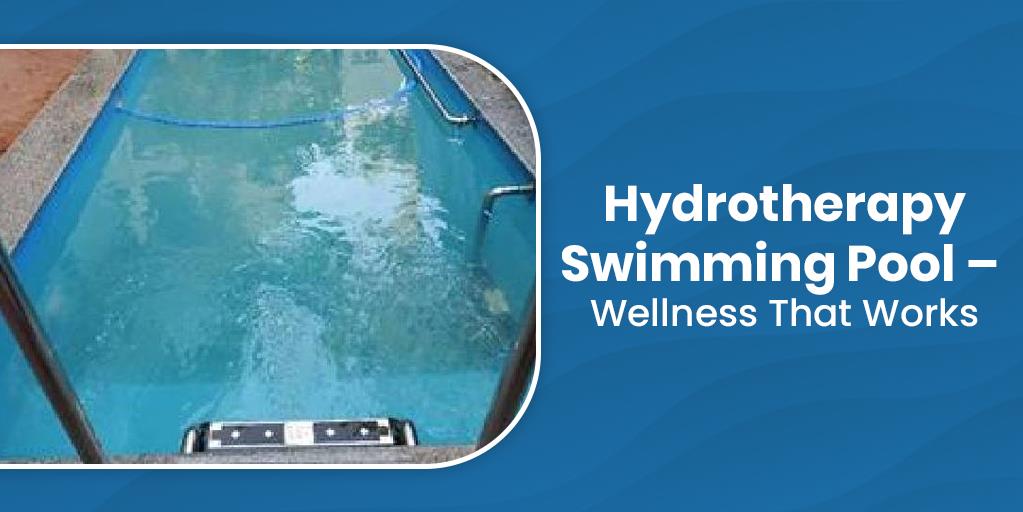 Hydrotherapy Swimming Pool – Wellness That Works
