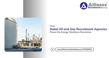 How Dubai Oil and Gas Recruitment Agencies Power the Energy Workforce Revolution