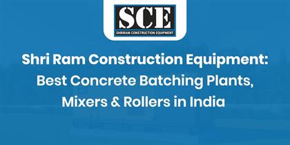 Shri Ram Construction Equipment: Best Concrete Batching Plants, Mixers & Rollers in India