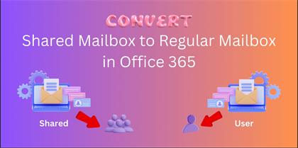 Here’s How to Convert Shared Mailbox to Office 365 User Mailbox
