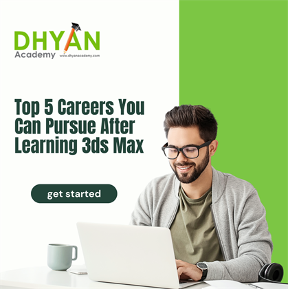 “Top 5 Careers You Can Pursue After Learning 3ds Max”