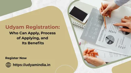 Udyam Registration: Who Can Apply, Process of Applying, and Its Benefits