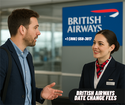 Understanding British Airways Date Change Fees: A Complete Guide