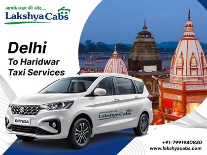 My Peaceful Getaway: Experiencing the Best Delhi to Haridwar Taxi Service with Lakshya Cabs