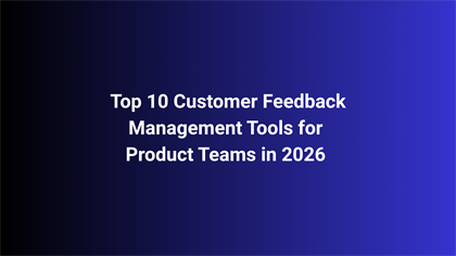 Top 10 Customer Feedback Management Tools for Product Teams in 2026