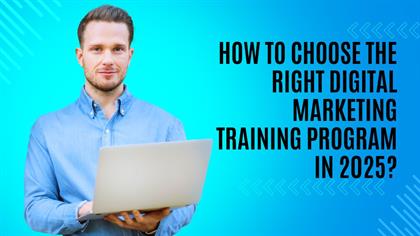 How to Choose the Right Digital Marketing Training Program in 2025?