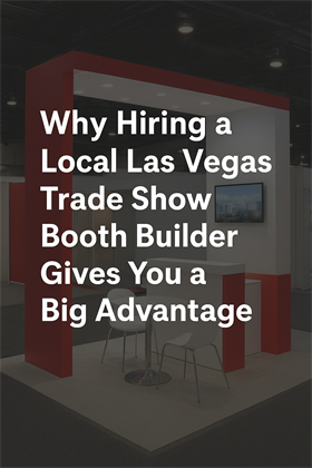 Why Hiring a Local Las Vegas Trade Show Booth Builder Gives You a Big Advantage