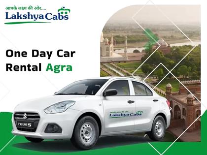 Experience Agra with Ease – One Day Car Rental in Agra with Lakshya Cabs