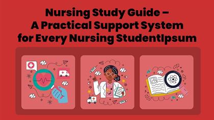 Nursing Study Guide – A Practical Support System for Every Nursing Student