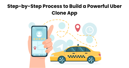 Step-by-Step Process to Build a Powerful Uber Clone App
