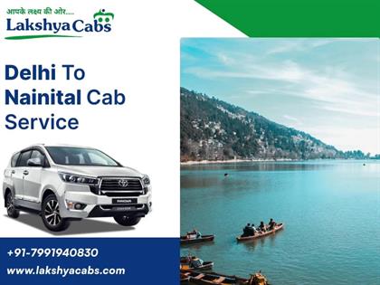 Delhi to Nainital Cab Service – Book Your Safe Journey with Lakshya Cabs